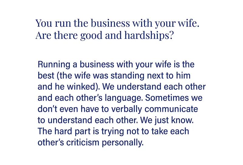You run the business with your wife. Are there good and hardships?