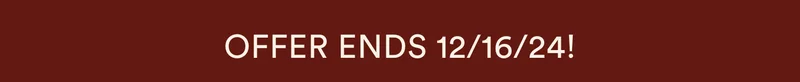 offer ends 12/16/24
