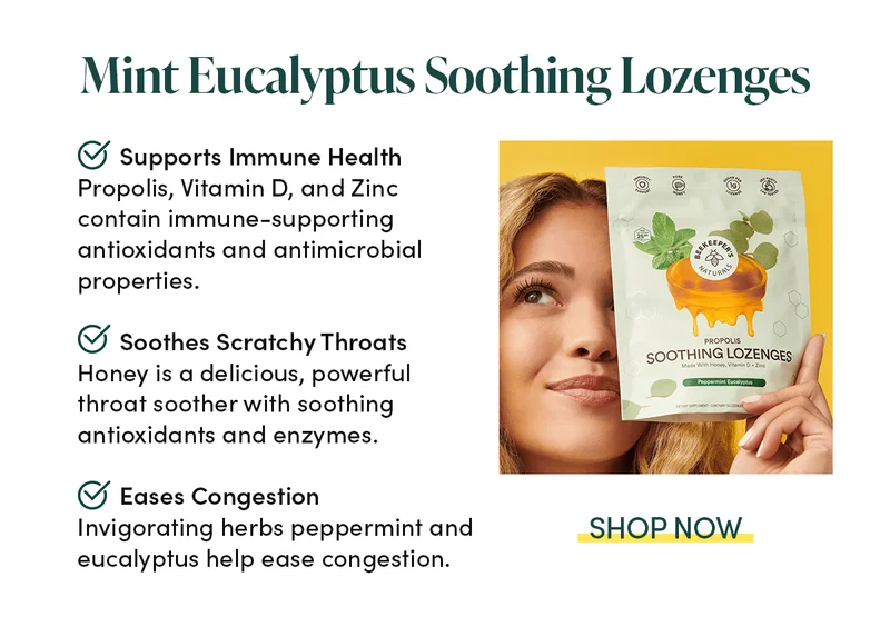 Mint Eucalyptus Soothing Lozenges.  Supports Immune Health Propolis, Vitamin D, and Zinc contain immune-supporting antioxidants.  Soothes Scratchy Throats Honey is a delicious, powerful throat soother with soothing antioxidants and enzymes.   Eases Congestion Invigorating herbs peppermint and eucalyptus help ease congestion.