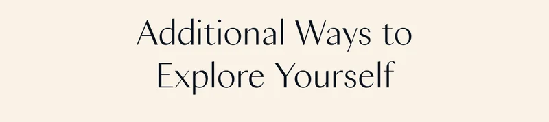 Additional ways to explore yourself