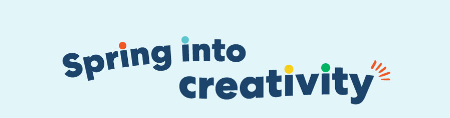 Section: Spring into Creativity Section: Spring into Creativity