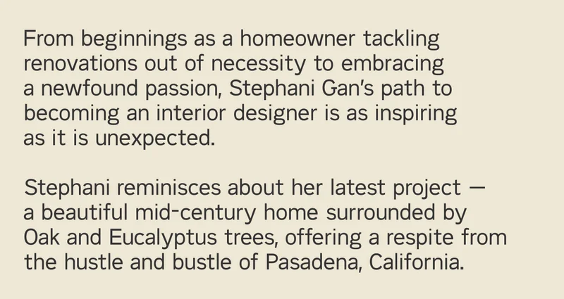 From beginnings as a homeowner tackling renovations out of necessity to embracing a newfound passion, Stephani Gan's path to becoming an interior designer is as inspiring as it is unexpected.