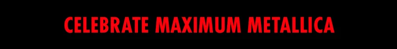 Celebrate Maximum Metallica