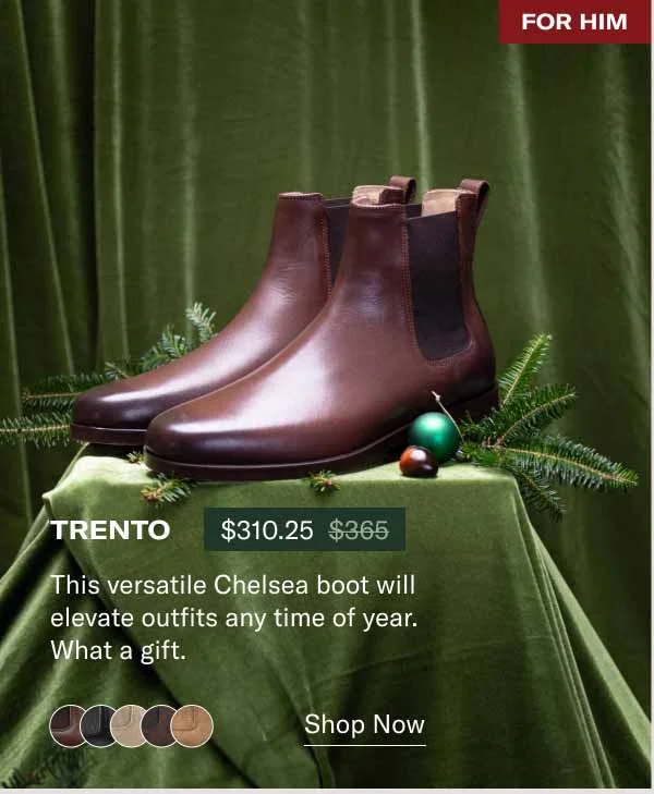 For Him Trento This versatile Chelsea boot will elevate outfits any time of year. What a gift.  Shop Now