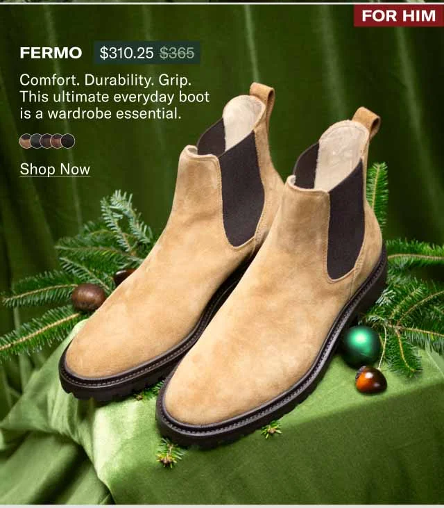 For Him Fermo Comfort. Durability. Grip. This ultimate everyday boot is a wardrobe essential. Shop Now