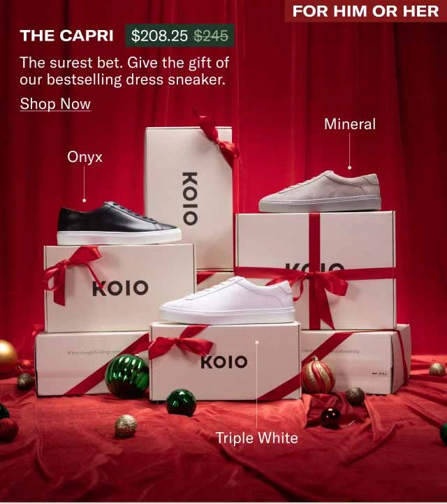 For Him or Her The Capri The surest bet. Give the gift of our bestselling dress sneaker. Shop Now Mineral Onyx Triple White