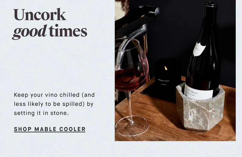 Uncork good times Keep your vino chilled (and less likely to be spilled) by setting it in stone. SHOP Mable Cooler
