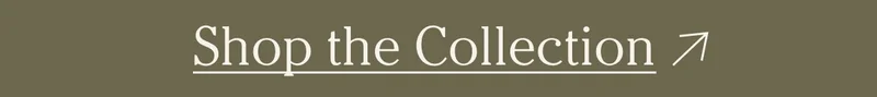 SHOP THE COLLECTION