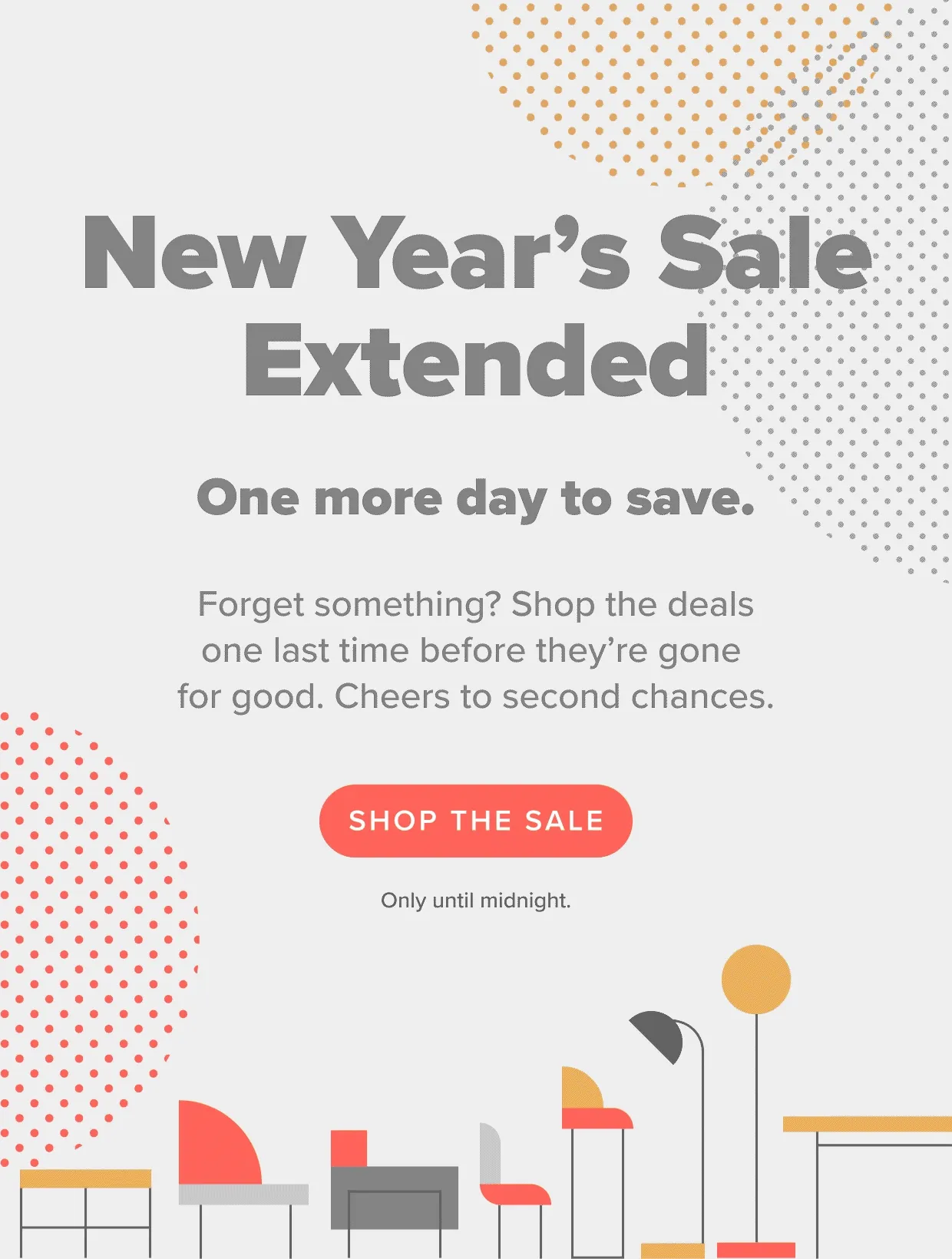 The New Year's Sale Extended! You've got one more day to save! Shop the deals one last time.