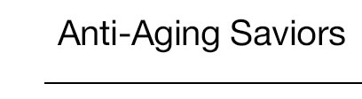 Anti-Aging Saviors