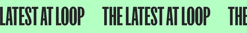 The latest at Loop