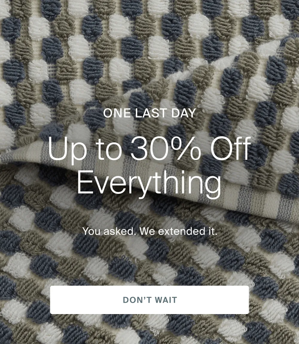 one last day, up to 30% off everything, you asked, we extended it, don't wait