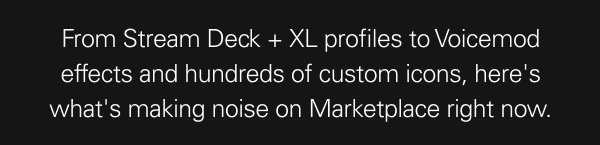 From Stream Deck + XL profiles to Voicemod effects and hundreds of custom icons, here's what's making noise on Marketplace right now.