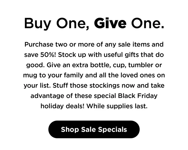 Buy One, Give One. Last chance for 50% off.