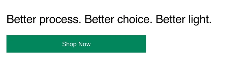 Better process. Better choice. Better light.