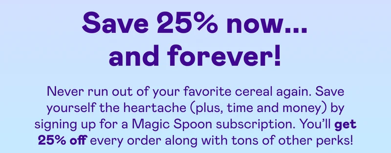 Save 25% now... and forever!