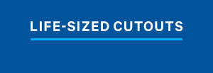 LIFE-SIZED CUTOUTS
