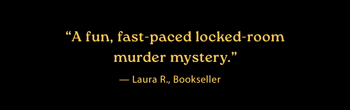 'If you like your mysteries with charm, laughter, twists and plenty of hijinks, this will be the one you are raving about.' — Tara S., Bookseller 'The Murder at World's End will have you turning those pages to find out what happened all while laughing out loud.' — Lexie S., Bookseller 'A fun, fast-paced locked-room murder mystery filled with quirky characters, fabulous plot twists and hilarious hijinks.' — Laura R., Bookseller