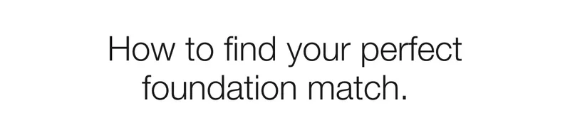 How to find your perfect foundation match.