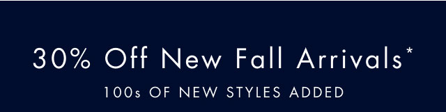 30% off new fall arrivals*                                            100s of new styles added
