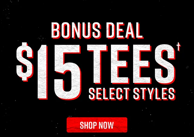 Bonus Deal $15 Tees Select Styles Shop Now