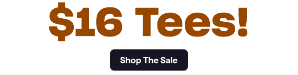 $16 Tees!