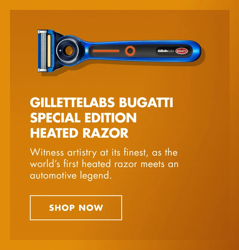 GilletteLabs Bugatti Special Edition Heated Razor. Witness artistry at its finest, as the world’s first heated razor meets an automotive legend. SHOP NOW