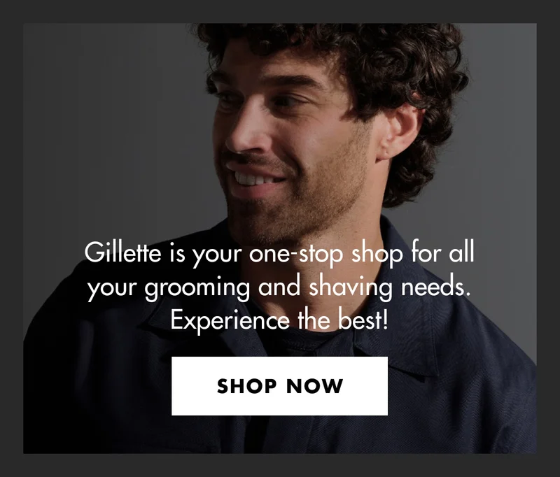 Gillette is your one-stop shop for all your grooming and shaving needs. Experience the best! SHOP NOW