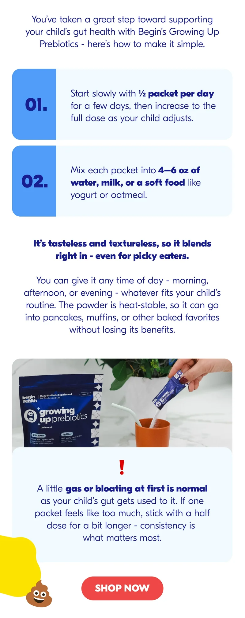 You’ve taken a great step toward supporting your child’s gut health with Begin’s Growing Up Prebiotics - here’s how to make it simple.