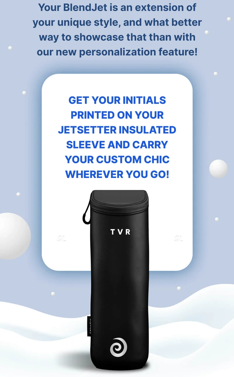 Your BlendJet is an extension of your unique style, and what better way to showcase that than with our new personalization feature! Get your initials printed on your Jetsetter Insulated Sleeve and carry your custom chic wherever you go!