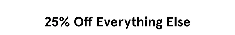 25% Off Everything Else