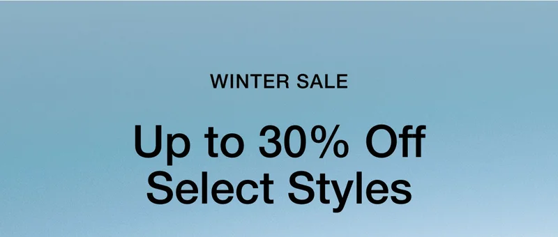 WINTER SALE. Up to 30% off select styles.