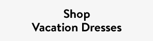 Shop Vacation Dresses