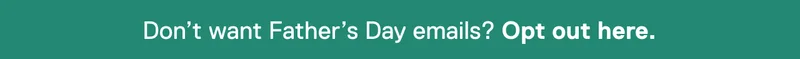Opt Out of Father's Day Emails