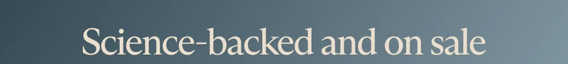 Science-backed and on sale