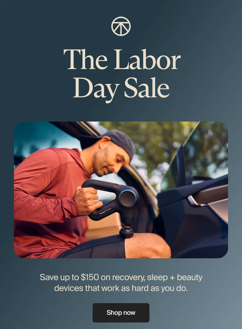 The Labor Day Sale | Save up to $150 on recovery, sleep + beauty devices that work as hard as you do. | Shop now