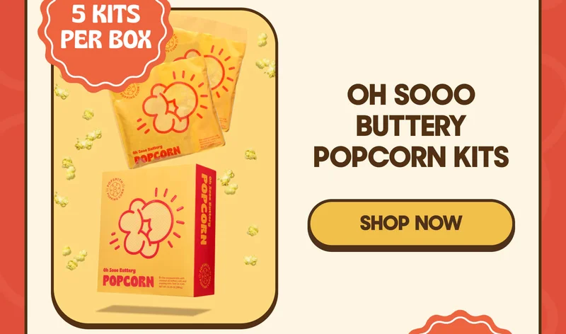 OH SOOO BUTTERY POPCORN KITS SHOP NOW