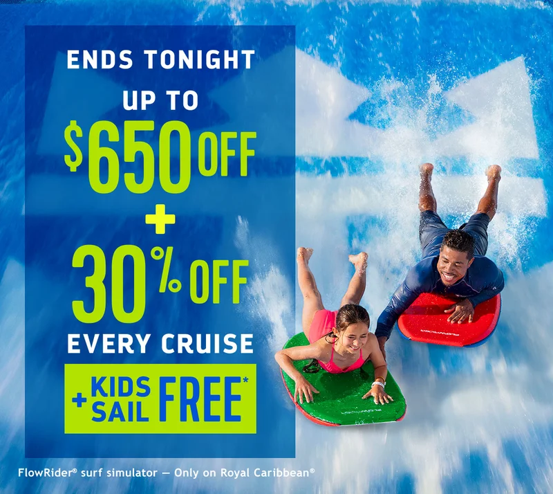 ENDS TONIGHT - UP TO $650 OFF + 30% OFF EVERY CRUISE + KIDS SAIL FREE