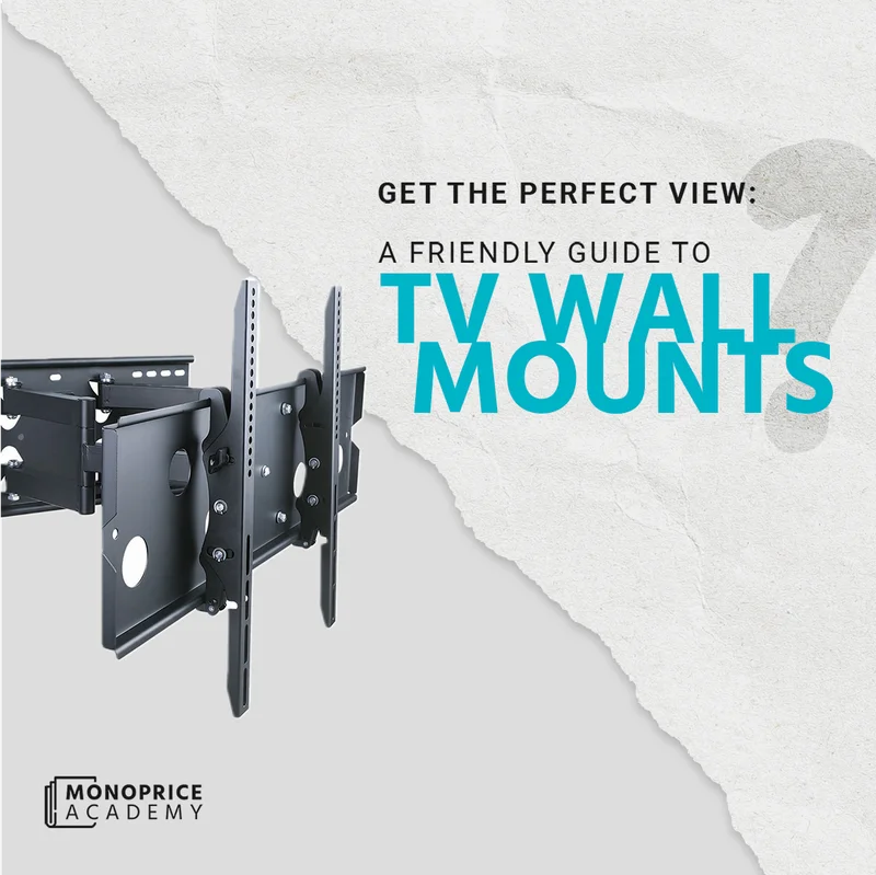 Get The Perfect View: A Friendly Guide To TV Wall Mounts.