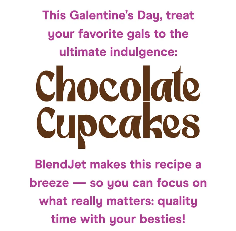This Galentine’s Day, treat your favorite gals to the ultimate indulgence:  Chocolate Cupcakes  BlendJet makes this recipe a breeze — so you can focus on what really matters: quality time with your besties!