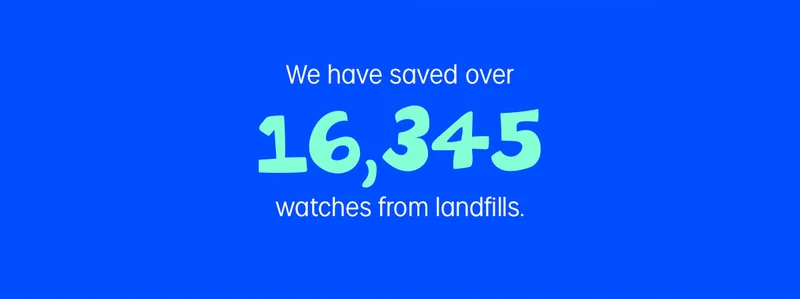 We have saved over 16,345 watches from landfills.