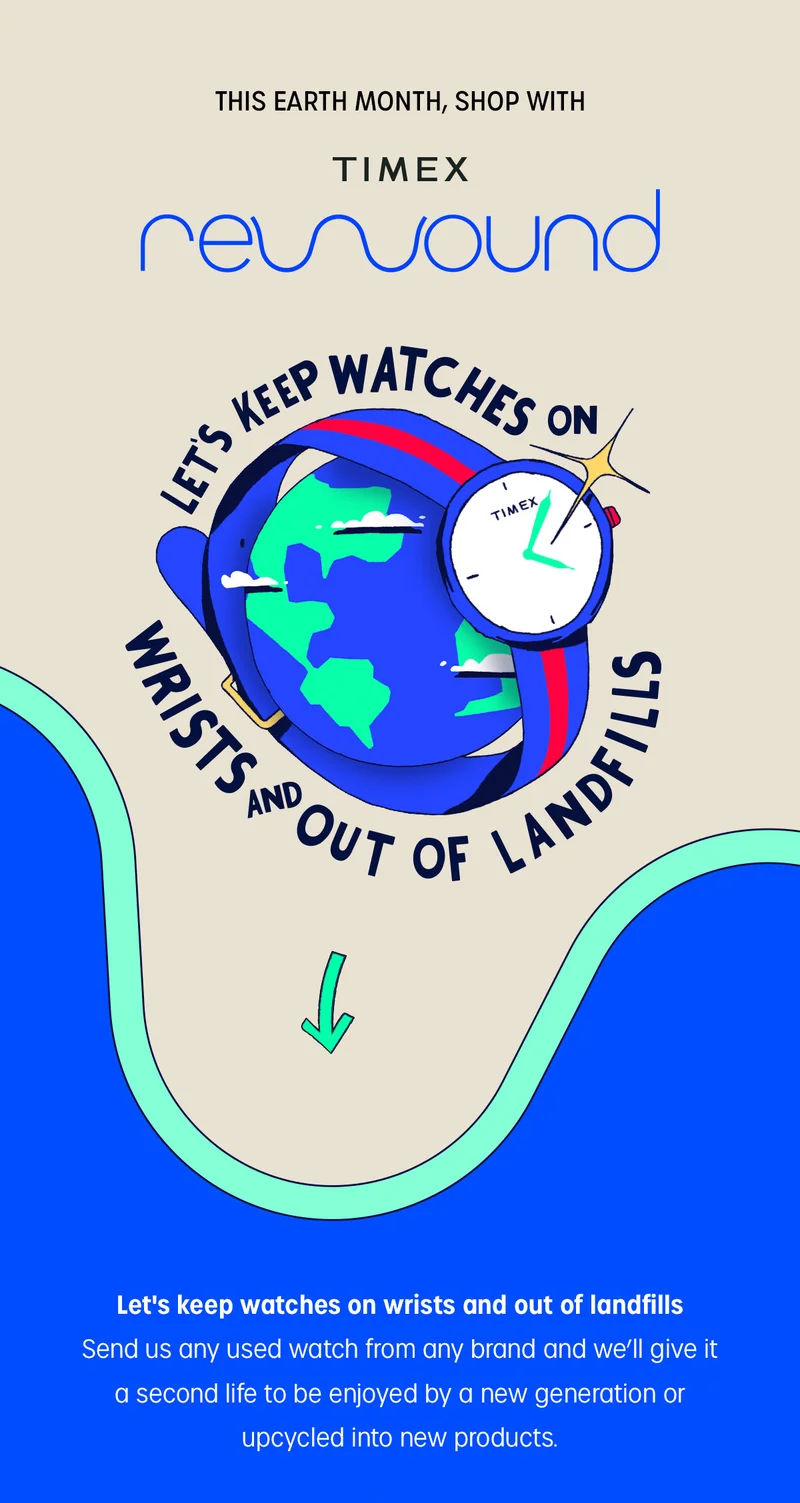 THIS EARTH MONTH, SHOP WITH TIMEX REWOUND | LETS KEEP WATCHES ON WRISTS AND OUT OF LANDFILLS | Lets keep watches on wrists and out of landfills. Send us any used watch from any brand and we'll give it a second life to  be enjoyed by a new generation or upcycled into new products.