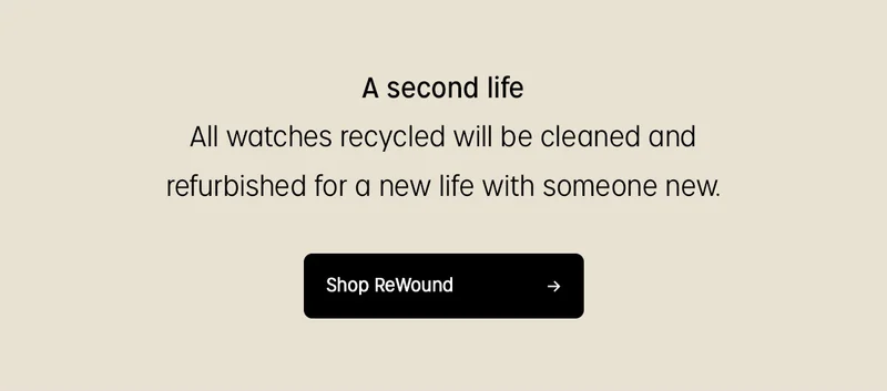 A second life | All watches recycled will be cleaned and refurbished for a new life with someone new | Shop ReWound