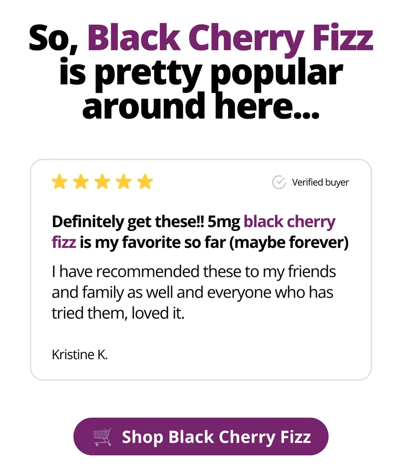 So, Black Cherry Fizz is pretty popular around here... [Shop Black Cherry Fizz]