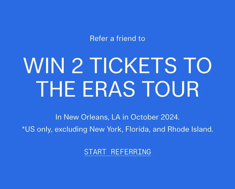 Refer a friend to Win 2 Tickets to The Eras Tour In New Orleans, LA in October 2024.  *US only, excluding New York, Florida, and Rhode Island.