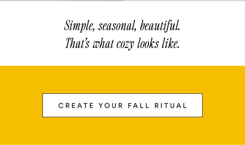 Simple, seasonal, beautiful. That’s what cozy looks like. Create Your Fall Ritual