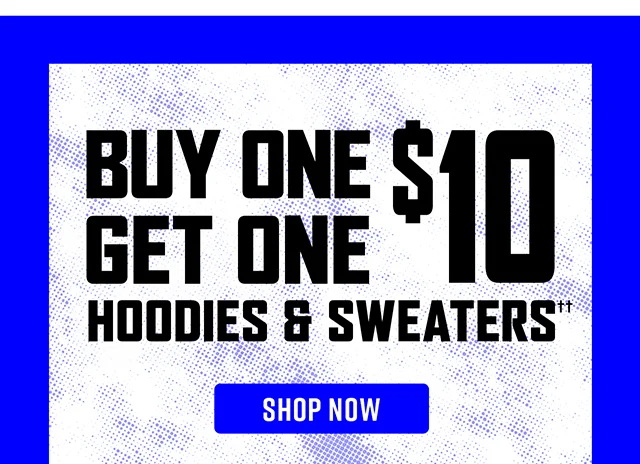 Buy One, Get One $10 Hoodies and Sweaters Shop Now