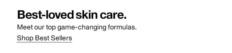 Best-loved skin care. Meet our top game-changing formulas. Shop Best Sellers