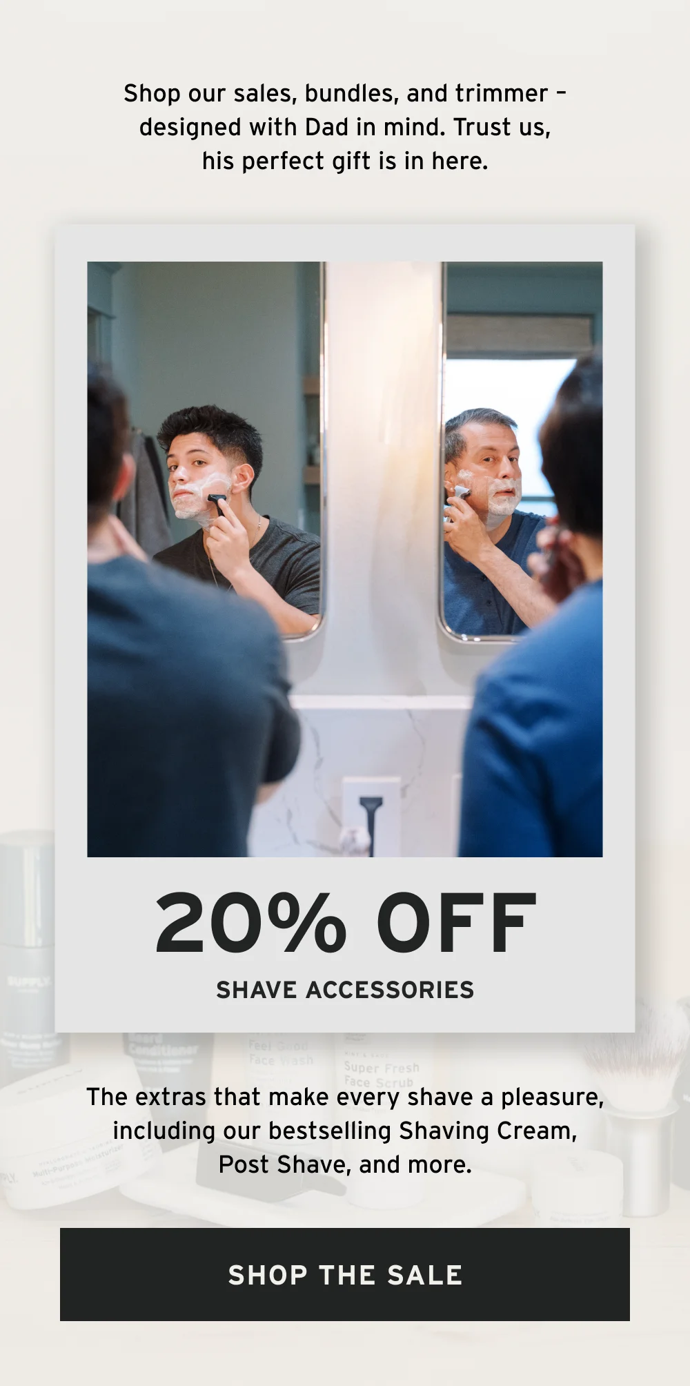 Shop our sales, bundles, and trimmer – designed with Dad in mind. Trust us, his perfect gift is in here.