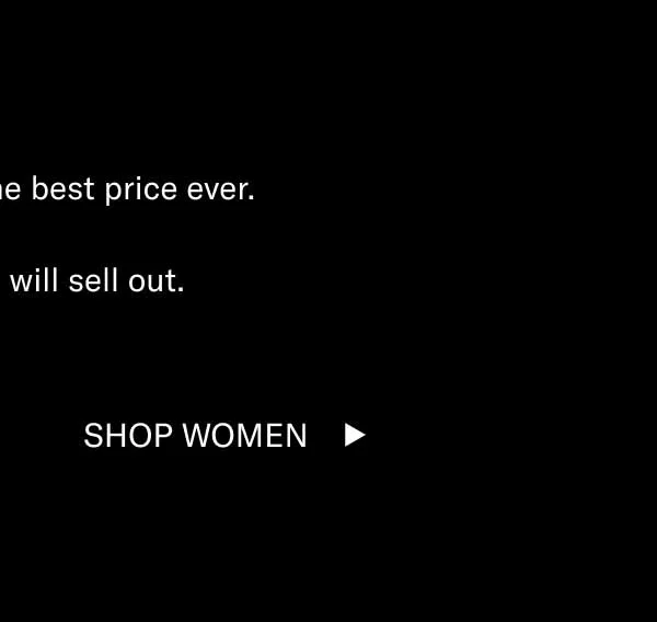 Bestsellers—for the best price ever. These styles will sell out. Shop Men Shop Women